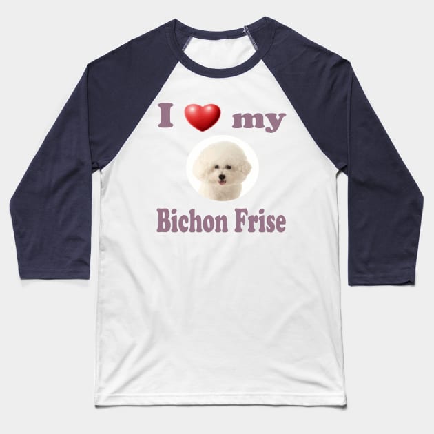 I Love My Bichon Frise Baseball T-Shirt by Naves